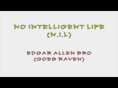 No Intelligent Life (N.I.L) -  Edgar Allen Bro Goes Raven