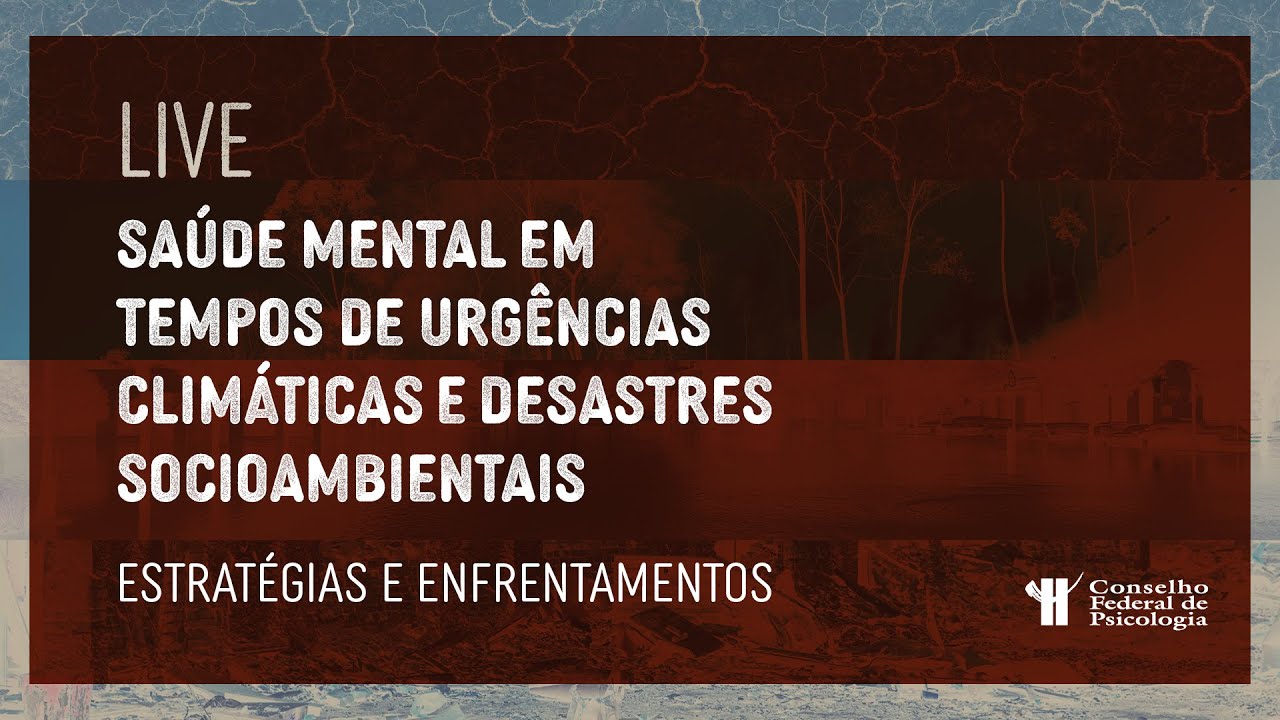 Saúde Mental em Tempos de Urgências Climáticas e Desastres Socioambientais: Estrat. e Enfrentamentos