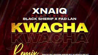 Xnaiq- KWACHA ft Black Sherif & Fad Lan(official Audio Slide)