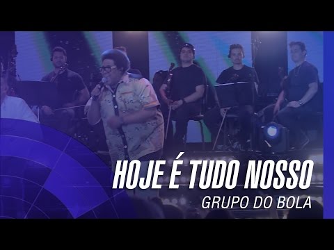 Grupo do Bola - Hoje é Tudo Nosso