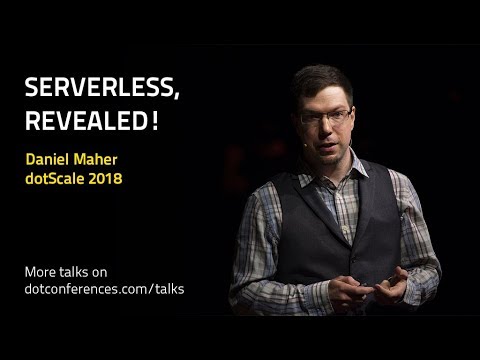 dotScale 2018 - Daniel Maher - Serverless, Revealed!