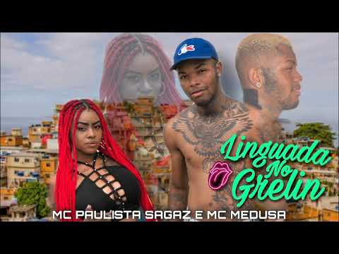 MC PAULISTA SAGAZ E MC MEDUSA - LINGUADA NO GRELIN