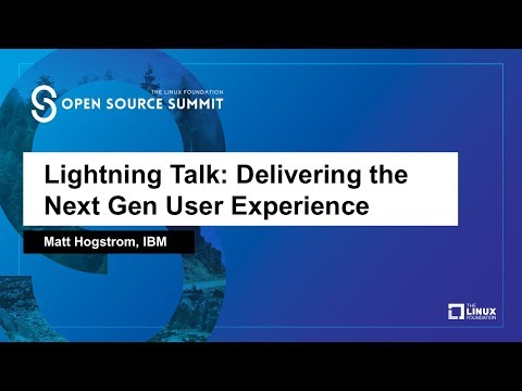 Lightning Talk: Delivering the Next Gen User Experience - Matt Hogstrom, IBM