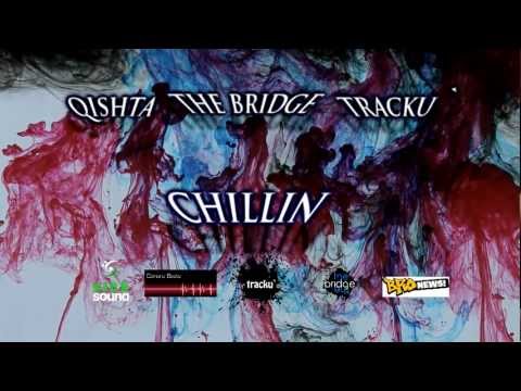 Qishta , tracku` & The Bridge Committe - Chillin [HD]