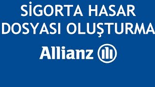 Allianz Sigorta Hasar Dosyası Oluşturma Nasıl Yapılır?