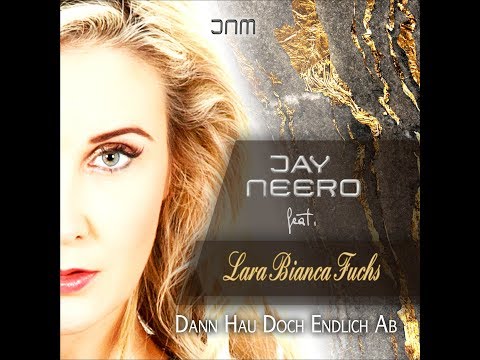 Jay Neero feat. Lara Bianca Fuchs - Dann hau doch endlich ab (Jay Neero Rmx)