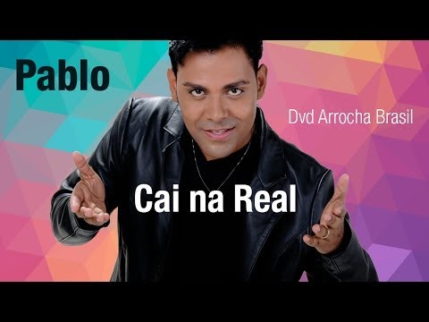 Pablo -- Cai na Real (Dvd - Arrocha Brasil) Vídeo Oficial