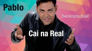Pablo -- Cai na Real (Dvd - Arrocha Brasil) Vídeo Oficial