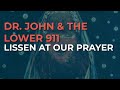Dr. John & The Lower 911 - Lissen At Our Prayer  (Official Audio)