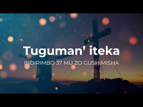 Tuguman’ iteka, Mukiz’ uhebuje - Lyrics : Indirimbo zo mu gitabo 37 mu zo gushimisha Imana