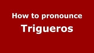 How to pronounce Trigueros