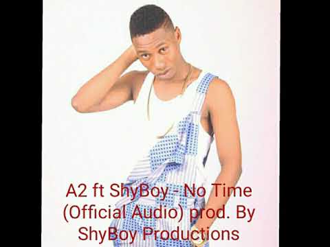 A2 ft Shyboy - NO TIME  (official audio ) pro by shyboy  [gambian music ]