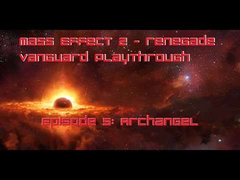Mass Effect 2 - Renegade Vanguard Playthrough Episode 5: Archangel