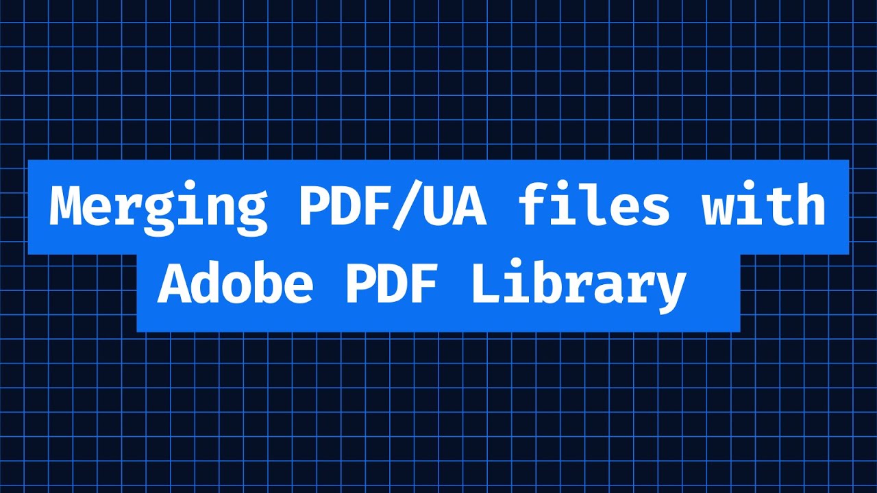 Tutorial: How to Merge PDF/UA Files with Adobe PDF Library