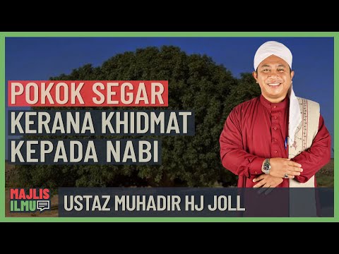 Ustaz Muhadir Hj Joll - Pokok Segar Kerana Khidmat Kepada Nabi