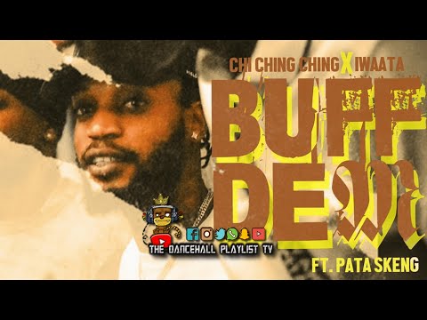 Chi Ching Ching x IWaata Ft. Pata Skeng - Buff Dem (2022)