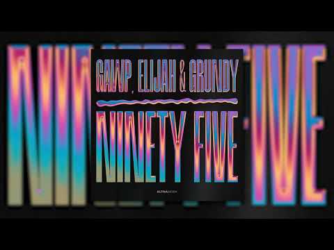 GAWP, Elijah & Grundy - Ninety Five