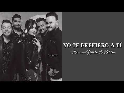 Río roma, Yuridia,La Adictiva - Yo te prefiero a tí  (Versión Banda) Letra