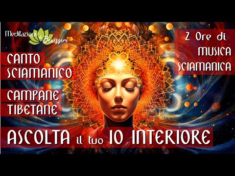 Ascolta il tuo Io Interiore | Canto Sciamanico e Campane Tibetane | Autocoscienza