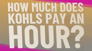 How much does Kohls pay an hour