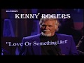 Kenny Rogers - Love or Something - Like it