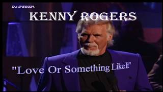 Kenny Rogers   Love or Something Like it