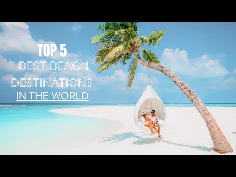 Top 5 Best Beach Destinations In The World
