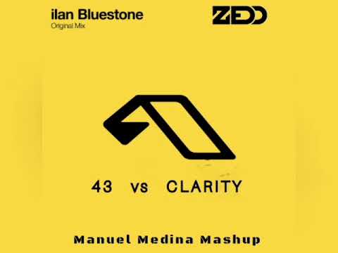 Ilan Bluestone vs ZEDD - 43 vs Clarity (Manuel Medina Mashup)