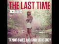 Taylor Swift and Gary Lightbody - The Last Time ( Acoustic Version)