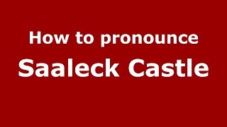 How to pronounce Saaleck Castle