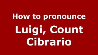 How to pronounce Luigi, Count Cibrario