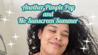 Another Pimple Pop and No Sunscreen Summer | Curly Cami Channel