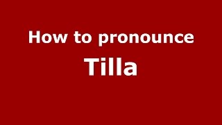 How to pronounce Tilla