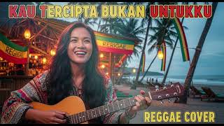 Download lagu KAU TERCIPTA BUKAN UNTUKKU || REGGAE COVER mp3