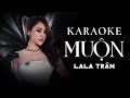 MUỘN KARAOKE Tone Nữ LALA TRẦN COVER Sáng Tác Nguyễn Hồng Thuận