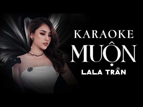 KARAOKE | MUỘN - LALA TRẦN COVER || Sáng Tác : Nguyễn Hồng Thuận