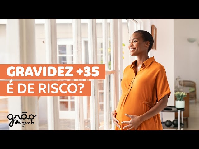 GRAVIDEZ TARDIA É DE RISCO? | SAIBA TUDO SOBRE ENGRAVIDAR COM + DE 35 ANOS!