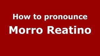 How to pronounce Morro Reatino