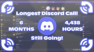 Longest Discord Call! (6 MONTHS, 4,438 HOURS) (WORLD RECORD)