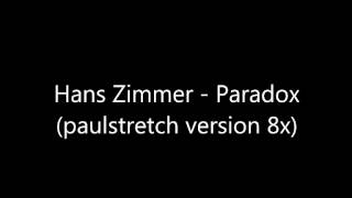 Hans Zimmer - Paradox (paulstretch) 800% slower.