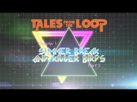 Tales From the Loop | Chapter 1 - Part 3
