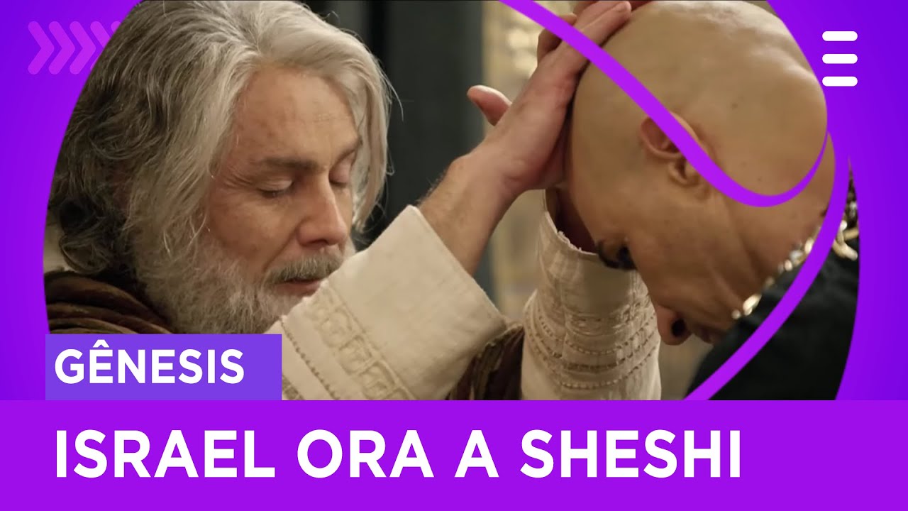 Israel ora a Sheshi e deixa-o emocionado | Gênesis
