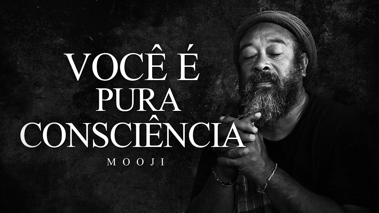 Mooji - Você é Pura Consciência