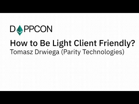 DAPPCON 2018: How to Be Light Client Friendly? - Tomasz Drwiega (Parity Technologies)