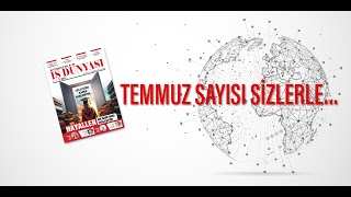 Türkiye’de İş Dünyası dergisi temmuz sayısı sizlerle…
