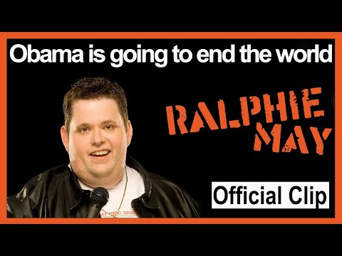 Obama is going to end the world - Ralphie May