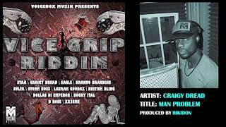 CRAIGY DREAD - MAN PROLEM [VICE GRIP RIDDIM] VOICEBOX MUZIK {MAR 2013}