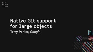 Native Git support for large objects - Git Merge 2019
