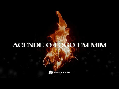 Acende Um Fogo Em Mim - Jovens Sarados
