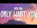 Rita Ora - Only Want You (Lyrics)